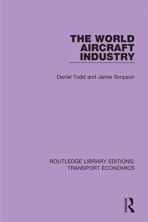 The World Aircraft Industry (Routledge Library Editions: Transport Economics Ser.)