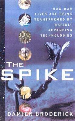 Book cover of The Spike: How Our Lives Are Being Transformed by Rapidly Advancing Technologies