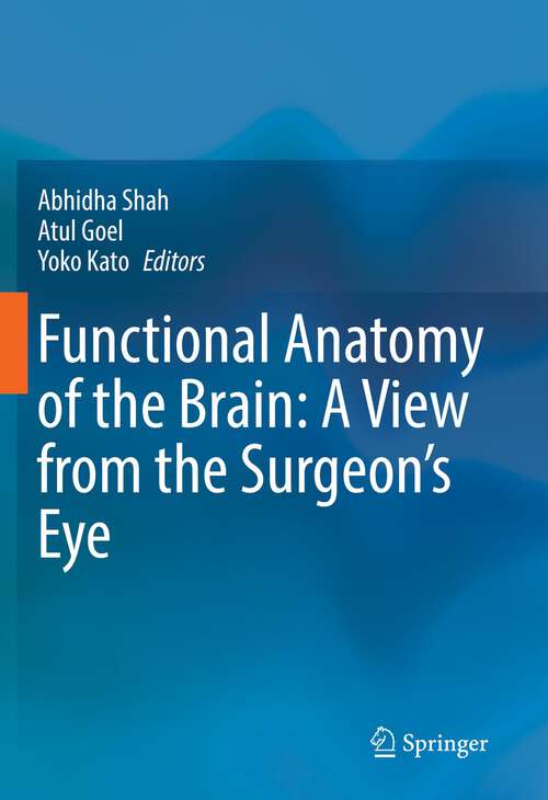 Book cover of Functional Anatomy of the Brain: A View from the Surgeon’s Eye (1st ed. 2023)