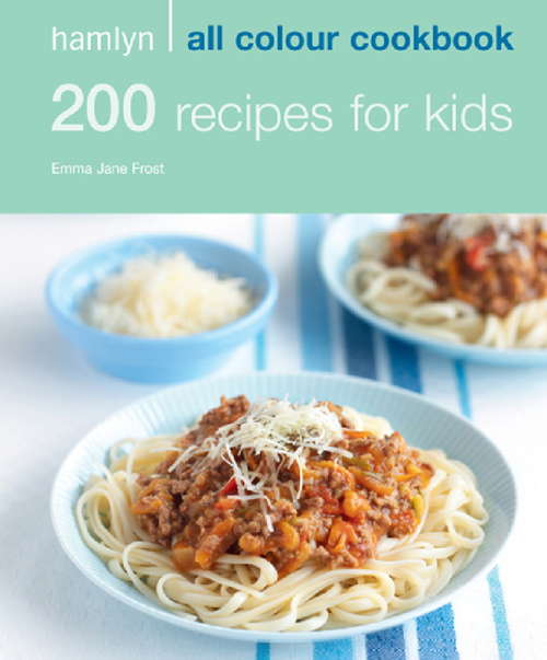 Book cover of 200 Recipes for Kids: Hamlyn All Colour Cookbook