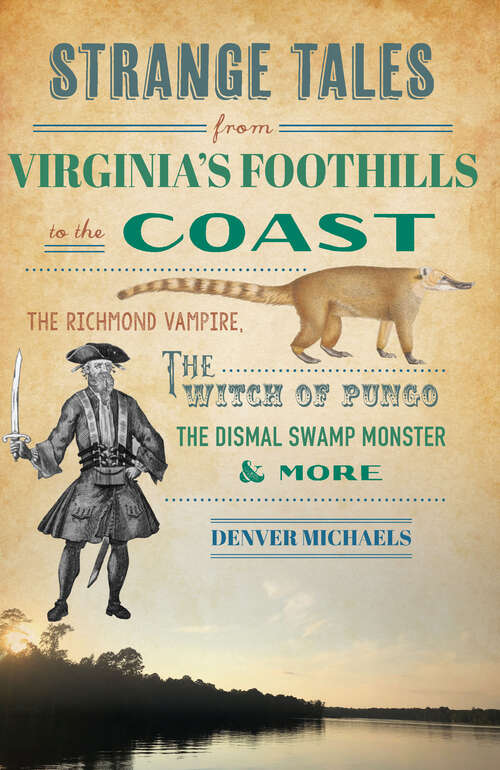 Book cover of Strange Tales from Virginia's Foothills to the Coast: The Richmond Vampire, the Witch of Pungo, the Dismal Swamp Monster & More