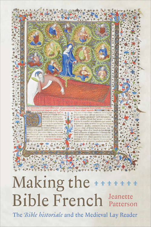 Book cover of Making the Bible French: The Bible historiale and the Medieval Lay Reader