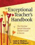 The Exceptional Teacher's Handbook: The First-Year Special Education Teacher?s Guide to Success