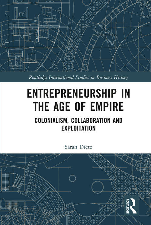 Book cover of Entrepreneurship in the Age of Empire: Colonialism, Collaboration and Exploitation (Routledge International Studies in Business History)
