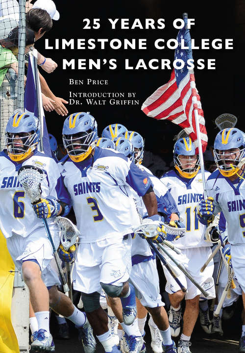 Book cover of 25 Years of Limestone College Men's Lacrosse