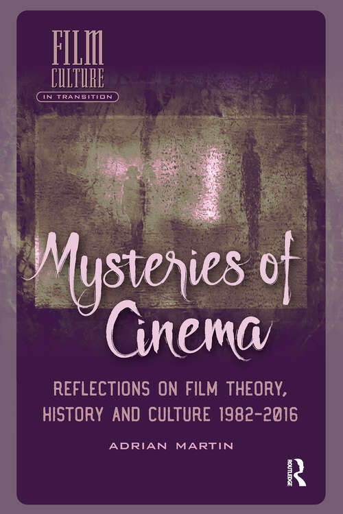 Book cover of Mysteries of Cinema: Reflections on Film Theory, History and Culture 1982-2016 (1) (Film Culture in Transition)