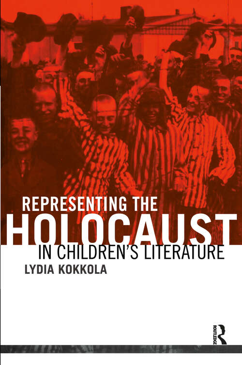 Representing the Holocaust in Children's Literature: Representing The Holocaust In Youth Literature (Children's Literature and Culture)