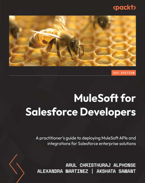 Book cover of MuleSoft for Salesforce Developers: A practitioner's guide to deploying MuleSoft APIs and integrations for Salesforce enterprise solutions