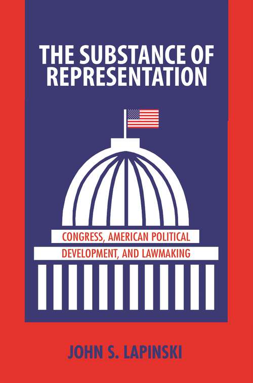 Book cover of The Substance of Representation: Congress, American Political Development, and Lawmaking (Princeton Studies in American Politics: Historical, International, and Comparative Perspectives #133)
