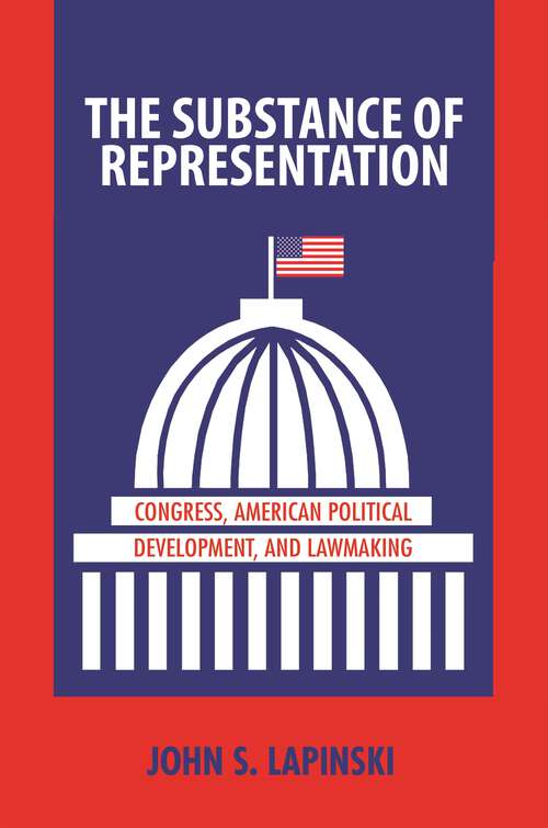 Book cover of The Substance of Representation: Congress, American Political Development, and Lawmaking (Princeton Studies in American Politics: Historical, International, and Comparative Perspectives #133)