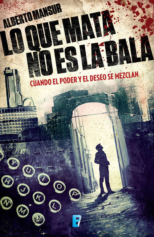 Book cover of Lo que mata no es la bala: Cuando el poder y el deseo se mezclan