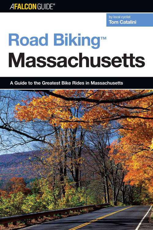 Book cover of Road Biking™ Massachusetts: A Guide To The Greatest Bike Rides In Massachusetts (1st Edition) (Road Biking Series)