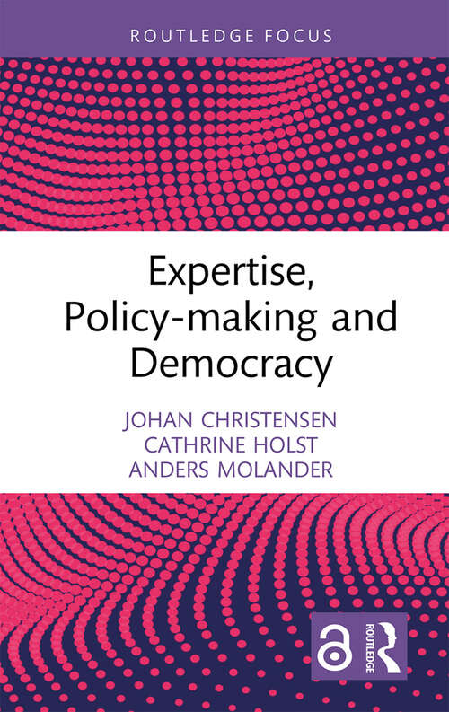 Expertise, Policy-making and Democracy (Routledge Studies in Governance and Public Policy #1)
