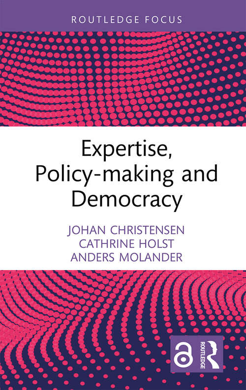 Book cover of Expertise, Policy-making and Democracy (Routledge Studies in Governance and Public Policy #1)