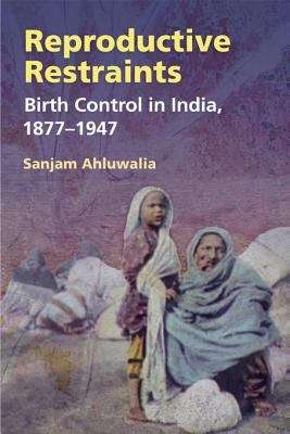 Book cover of Reproductive Restraints: Birth Control in India, 1877-1947