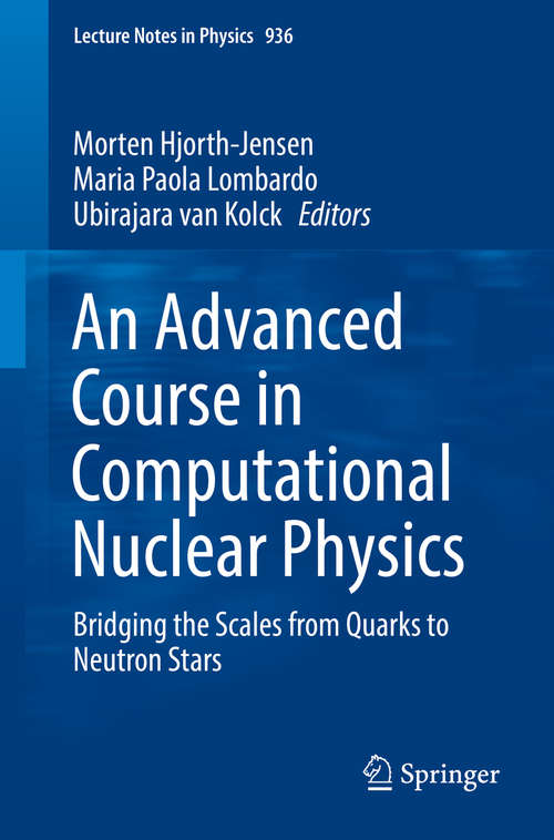 An Advanced Course in Computational Nuclear Physics: Bridging the Scales from Quarks to Neutron Stars (Lecture Notes in Physics #936)