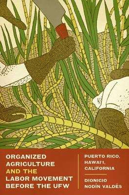 Book cover of Organized Agriculture and the Labor Movement before the UFW: Puerto Rico, Hawai'i, California