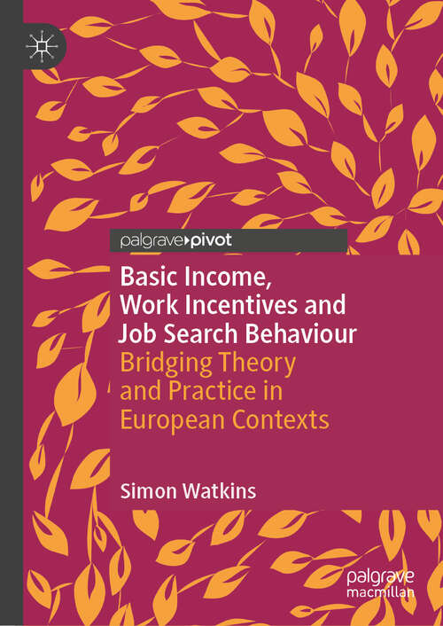 Book cover of Basic Income, Work Incentives and Job Search Behaviour: Bridging Theory and Practice in European Contexts (Exploring the Basic Income Guarantee)