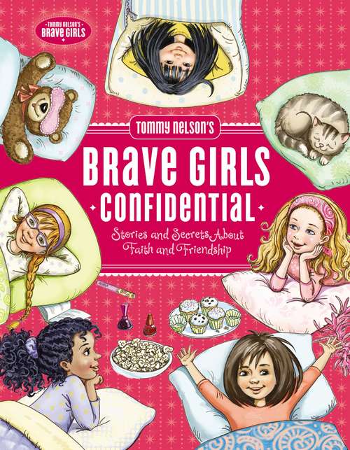 Book cover of Tommy Nelson's Brave Girls Confidential: Stories and Secrets about Faith and Friendship