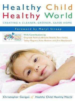 Book cover of Healthy Child Healthy World: Creating a Cleaner, Greener, Safer Home