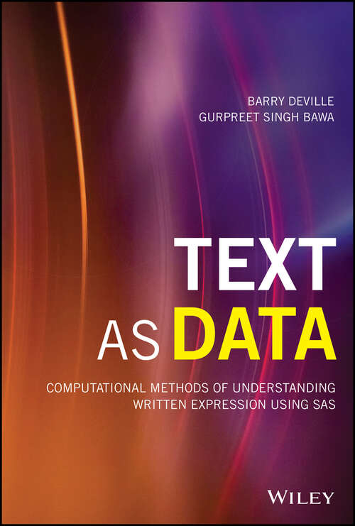 Text as Data: Computational Methods of Understanding Written Expression Using SAS (Wiley and SAS Business Series)