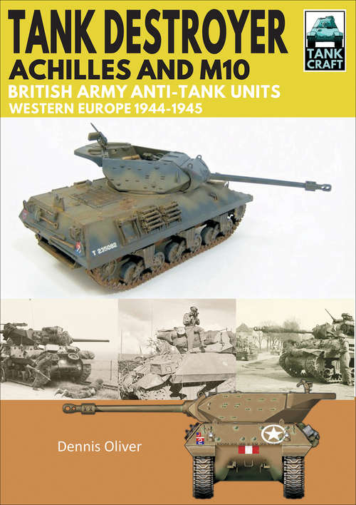 Book cover of Tank Destroyer, Achilles and M10: British Army Anti-Tank Units, Western Europe, 1944–1945 (TankCraft)