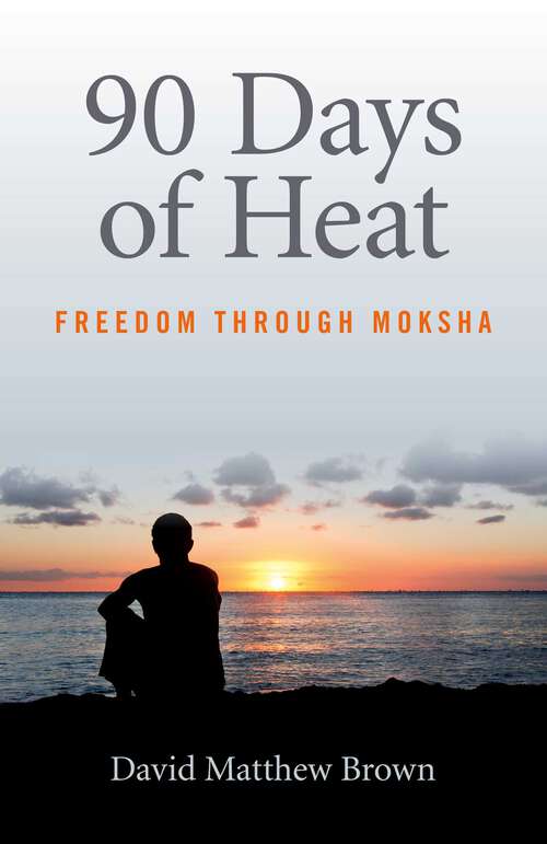 Book cover of 90 Days of Heat: Freedom Through Moksha