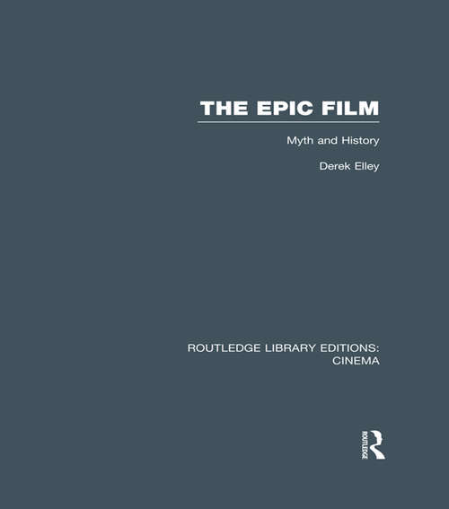 Book cover of The Epic Film: Myth and History (Routledge Library Editions: Cinema)