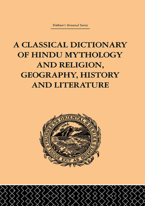 A Classical Dictionary of Hindu Mythology and Religion, Geography, History and Literature