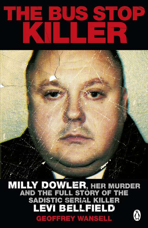 Book cover of The Bus Stop Killer: Milly Dowler, Her Murder and the Full Story of the Sadistic Serial Killer Levi Bellfield