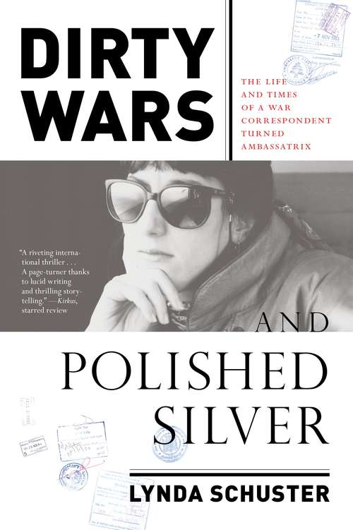 Book cover of Dirty Wars and Polished Silver: The Life and Times of a War Correspondent Turned Ambassatrix