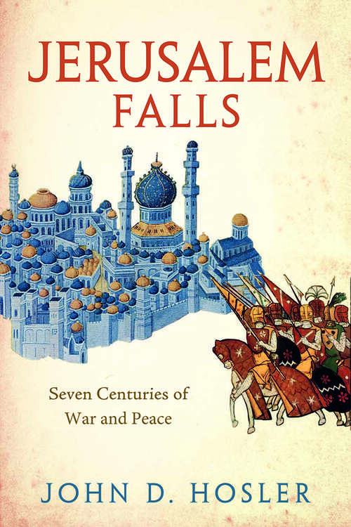 Book cover of Jerusalem Falls: Seven Centuries of War and Peace