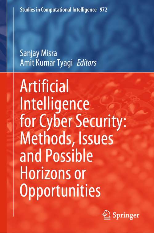 Artificial Intelligence for Cyber Security: Methods, Issues and Possible Horizons or Opportunities (Studies in Computational Intelligence #972)