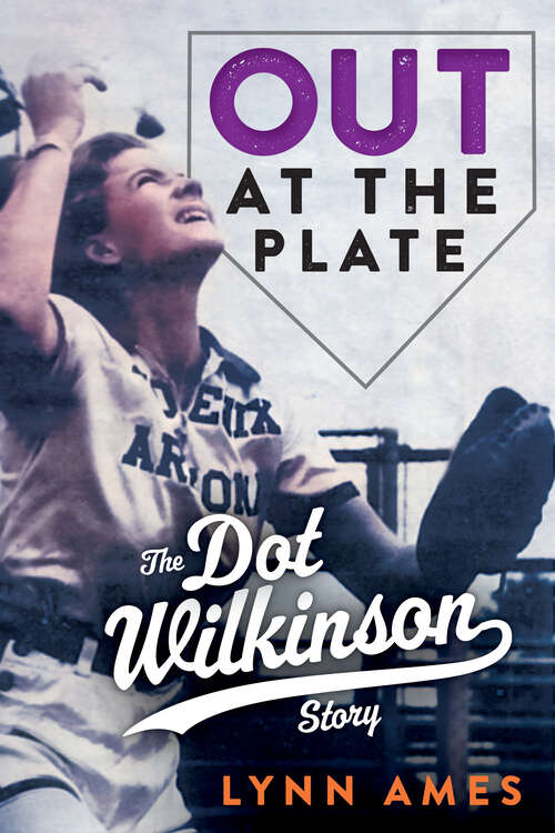 Book cover of Out at the Plate: The Dot Wilkinson Story