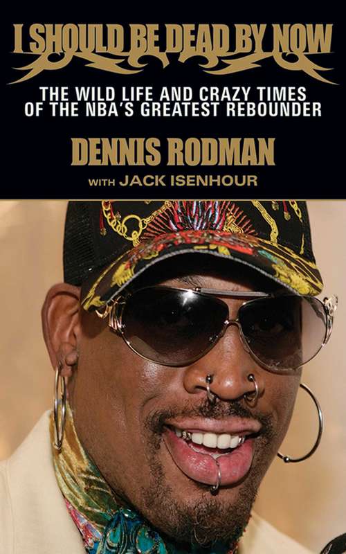 Book cover of I Should Be Dead By Now: The Wild Life and Crazy Times of the NBA's Greatest Rebounder of Modern Times