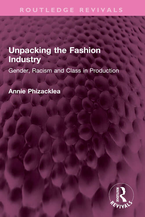 Book cover of Unpacking the Fashion Industry: Gender, Racism and Class in Production (Routledge Revivals)