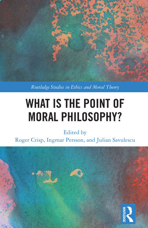 Book cover of What Is the Point of Moral Philosophy? (1) (Routledge Studies in Ethics and Moral Theory)