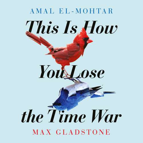 This is How You Lose the Time War: An epic time-travelling love story, winner of the Hugo and Nebula Awards for Best Novella