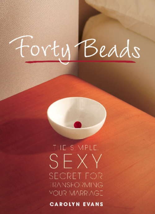 Book cover of Forty Beads: The Simple, Sexy Secret for Transforming Your Marriage