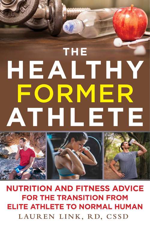 Book cover of The Healthy Former Athlete: Nutrition and Fitness Advice for the Transition from Elite Athlete to Normal Human