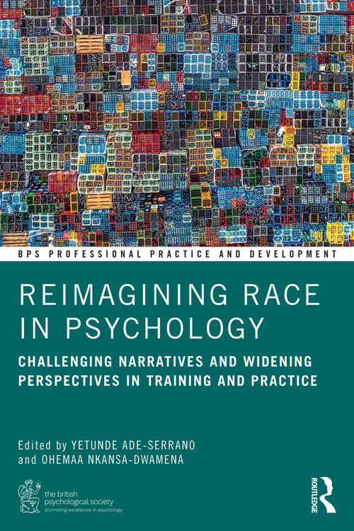 Book cover of Reimagining Race in Psychology: Challenging Narratives and Widening Perspectives in Training and Practice (1) (BPS Professional Practice and Development Series)
