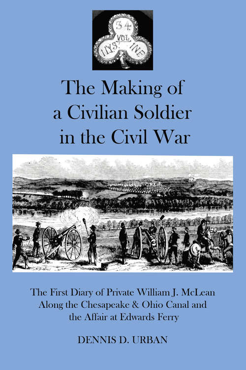 Book cover of The Making of a Civilian Soldier in the Civil War: The First Diary of Private WIlliam J. McLean Along the Chesapeake & Ohio Canal and the Affair of Edwards Ferry