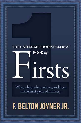 Book cover of The United Methodist Clergy Book of Firsts: Who, What, When, Where, and How in the First Year of Ministry (The United Methodist Clergy Book of Firsts - ePub)