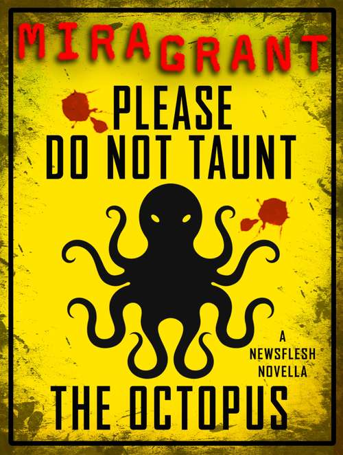 Please Do Not Taunt the Octopus: A Newsflesh Novella (Newsflesh)