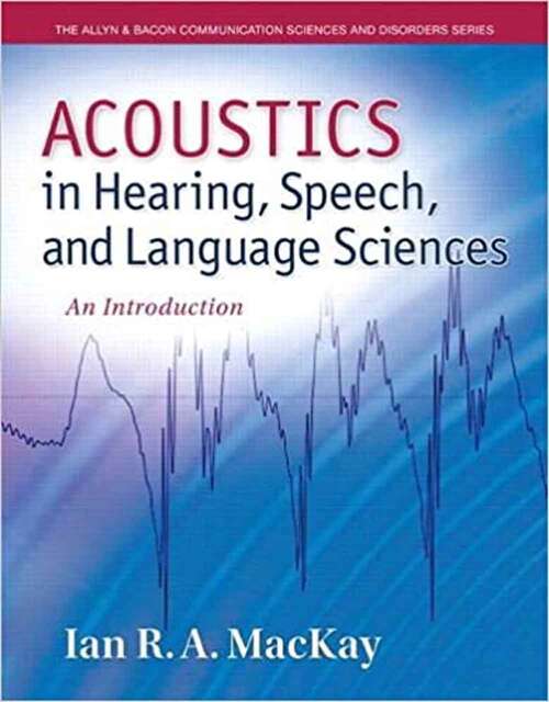 Acoustics in Hearing, Speech and Language Sciences: An Introduction