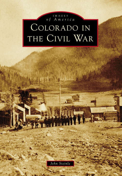 Book cover of Colorado in the Civil War (Images of America)