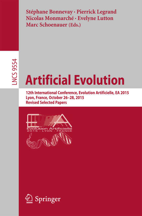 Book cover of Artificial Evolution: 12th International Conference, Evolution Artificielle, EA 2015, Lyon, France, October 26-28, 2015. Revised Selected Papers (Lecture Notes in Computer Science #9554)