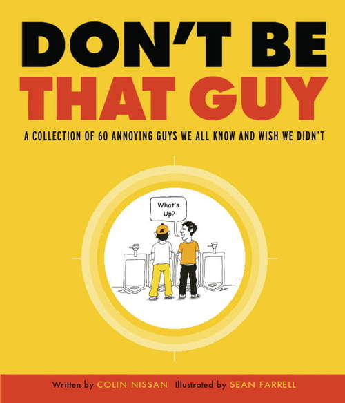 Book cover of Don't Be That Guy: 51 Annoying Guys We All Know