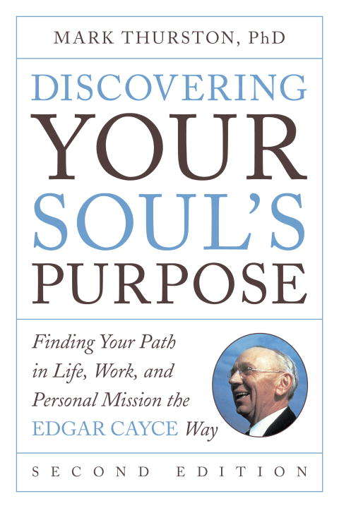 Book cover of Discovering Your Soul's Purpose: Finding Your Path in Life, Work, and Personal Mission the Edgar Cayce Way, Second Edition