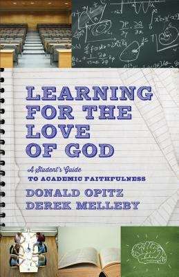 Learning for the Love of God: A Student's Guide to Academic Faithfulness (2nd Edition)